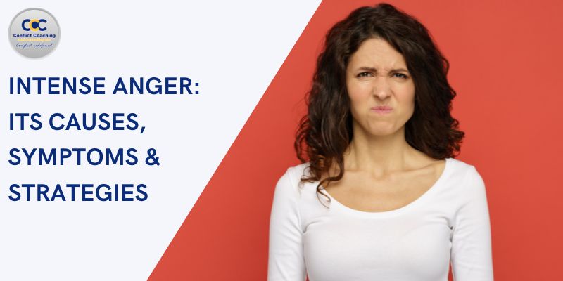 Intense Anger: Its Causes, Symptoms & Strategies