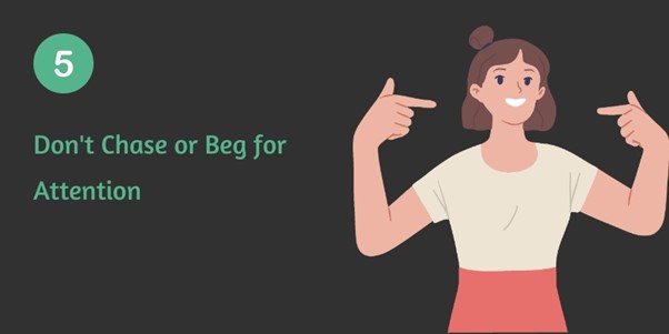 Don't Chase or Beg for Attention