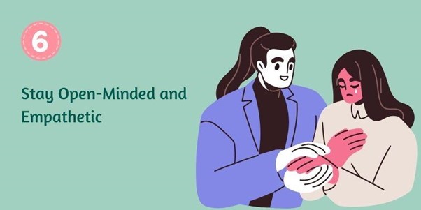 Stay Open-Minded and Empathetic