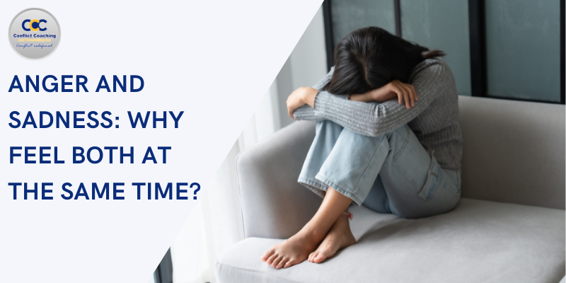 Anger and Sadness: Why You Feel Both at the Same Time?
