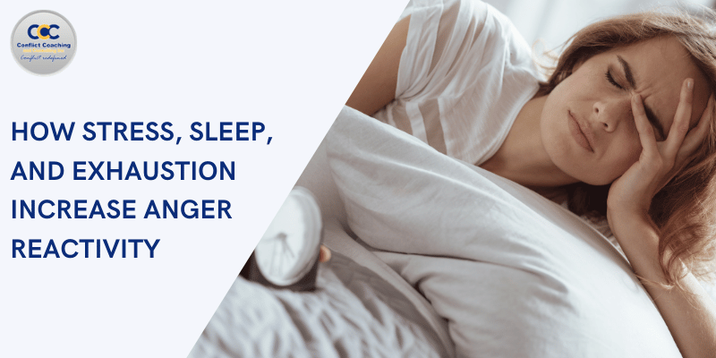 How Stress, Sleep, And Exhaustion Increase Anger Reactivity
