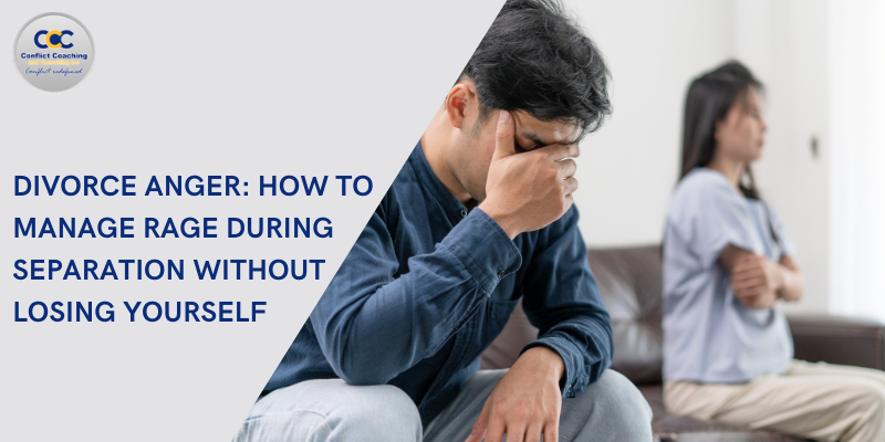 Divorce Anger: How to Manage Rage During Separation Without Losing Yourself