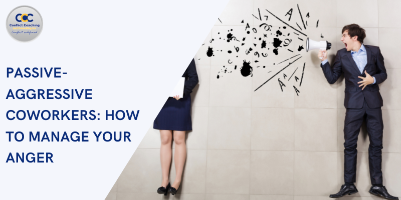 Passive-Aggressive Coworkers: How to Manage Your Anger and Keep Your Professionalism