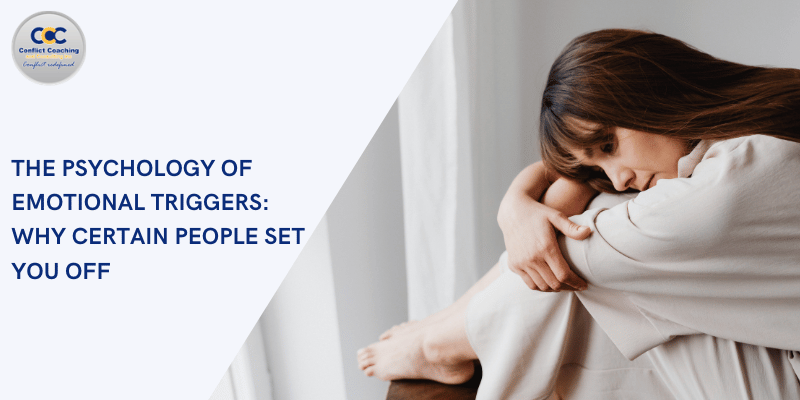 The Psychology Of Emotional Triggers: Why Certain People Set You Off