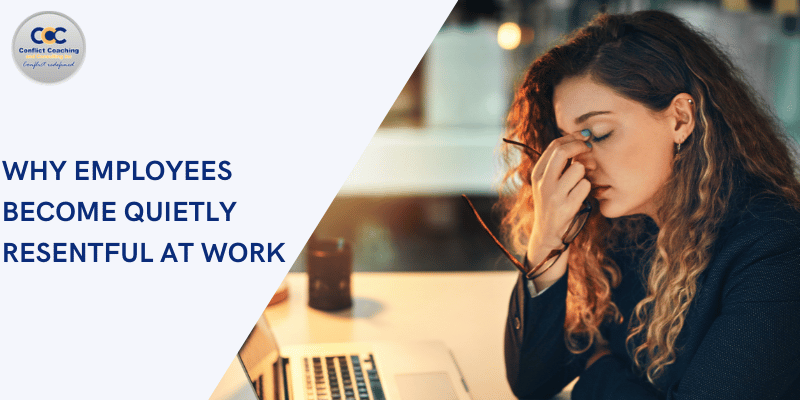 Why Employees Become Quietly Resentful At Work