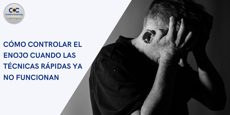 Cómo Controlar el Enojo Cuando las Técnicas Rápidas Ya No Funcionan